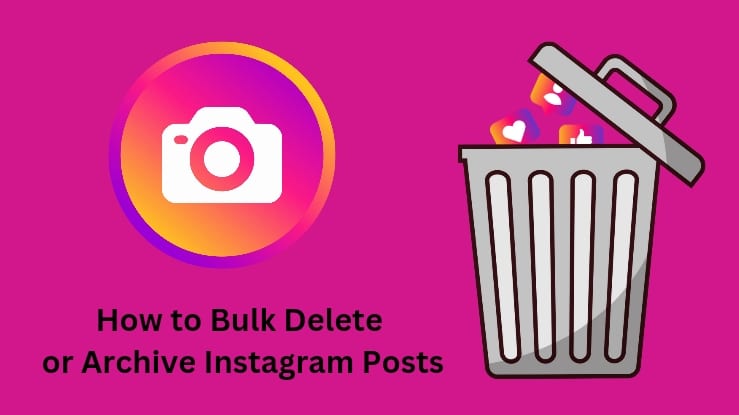 How to Delete & Archive Instagram Posts in Bulk? Know the Step by Step Process