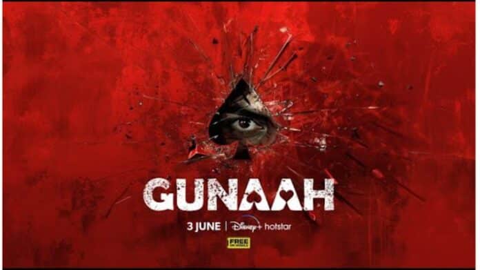 Gunaah Series Release Date on DisneyPlus Hotstar, Cast, Crew, Story and More